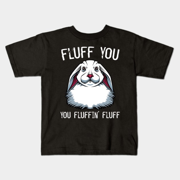 Bunny - Fluff You You Fluffin' Fluff Rabbit Kids T-Shirt by Lumio Gifts